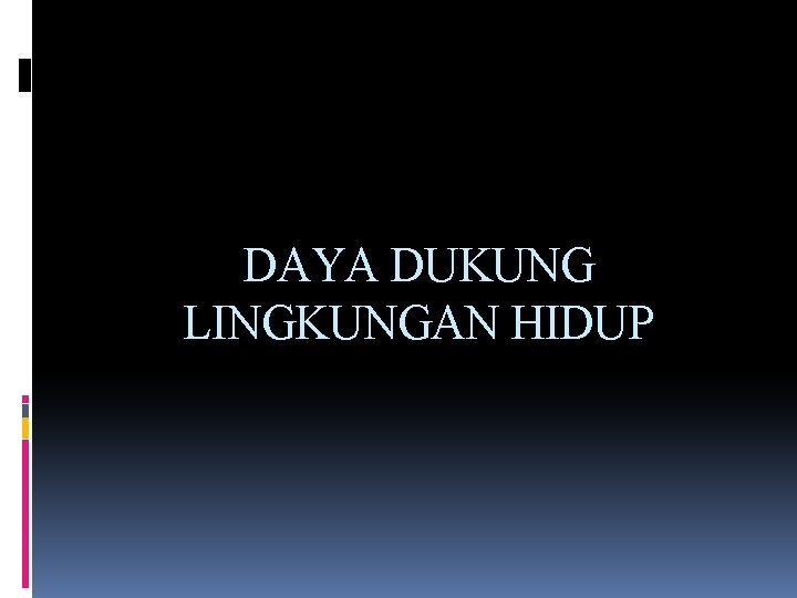 DAYA DUKUNG LINGKUNGAN HIDUP 