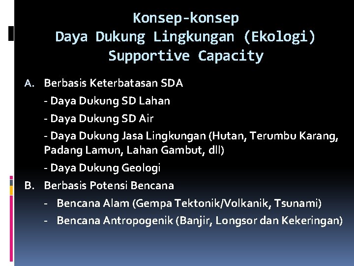 Konsep-konsep Daya Dukung Lingkungan (Ekologi) Supportive Capacity A. Berbasis Keterbatasan SDA - Daya Dukung