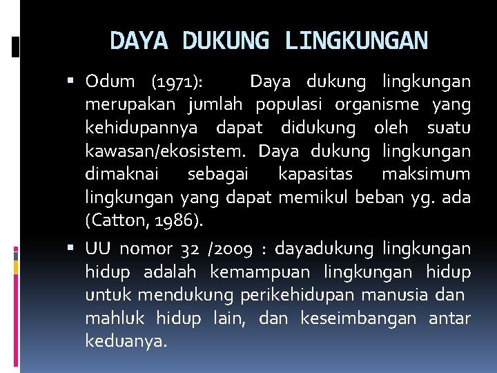 DAYA DUKUNG LINGKUNGAN Odum (1971): Daya dukung lingkungan merupakan jumlah populasi organisme yang kehidupannya