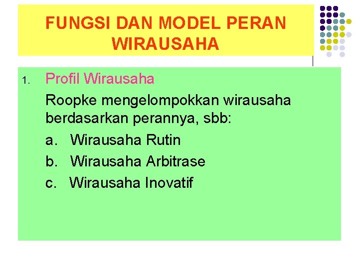FUNGSI DAN MODEL PERAN WIRAUSAHA 1. Profil Wirausaha Roopke mengelompokkan wirausaha berdasarkan perannya, sbb: