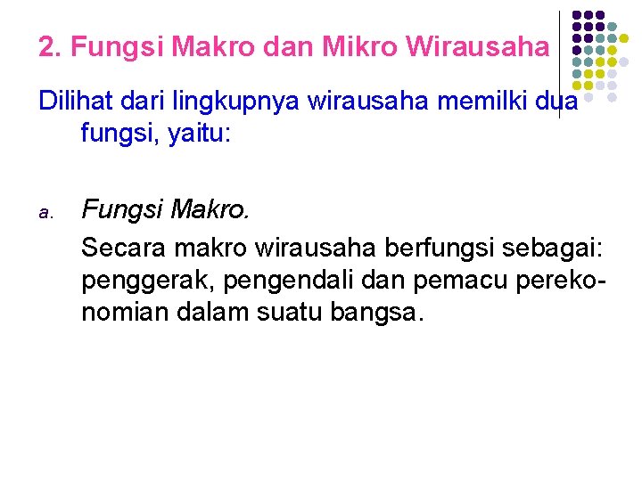 2. Fungsi Makro dan Mikro Wirausaha Dilihat dari lingkupnya wirausaha memilki dua fungsi, yaitu: