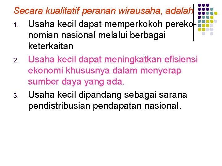 Secara kualitatif peranan wirausaha, adalah 1. Usaha kecil dapat memperkokoh perekonomian nasional melalui berbagai