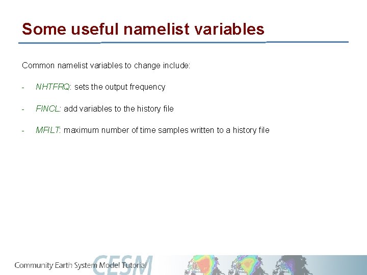 Some useful namelist variables Common namelist variables to change include: - NHTFRQ: sets the