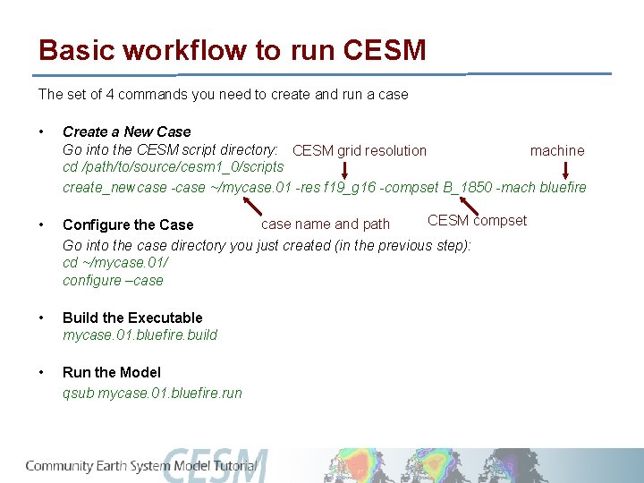 Basic workflow to run CESM The set of 4 commands you need to create