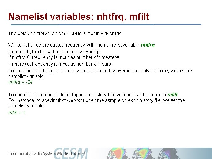 Namelist variables: nhtfrq, mfilt The default history file from CAM is a monthly average.
