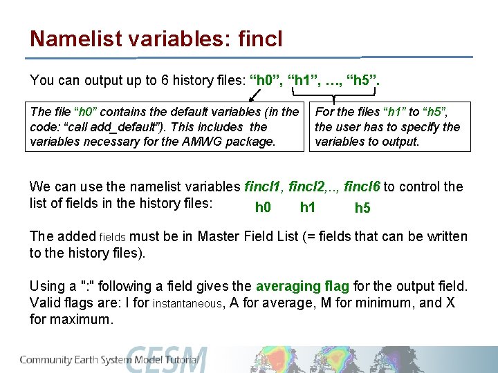 Namelist variables: fincl You can output up to 6 history files: “h 0”, “h