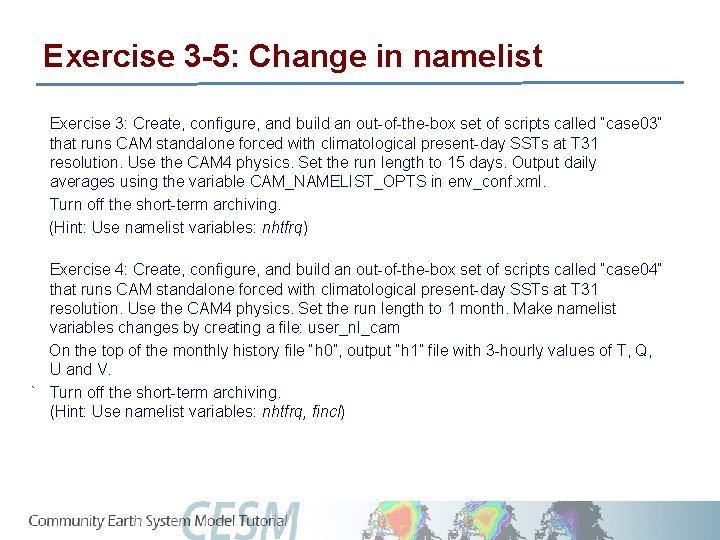 Exercise 3 -5: Change in namelist Exercise 3: Create, configure, and build an out-of-the-box