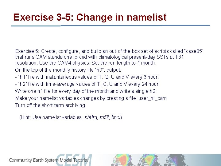 Exercise 3 -5: Change in namelist Exercise 5: Create, configure, and build an out-of-the-box
