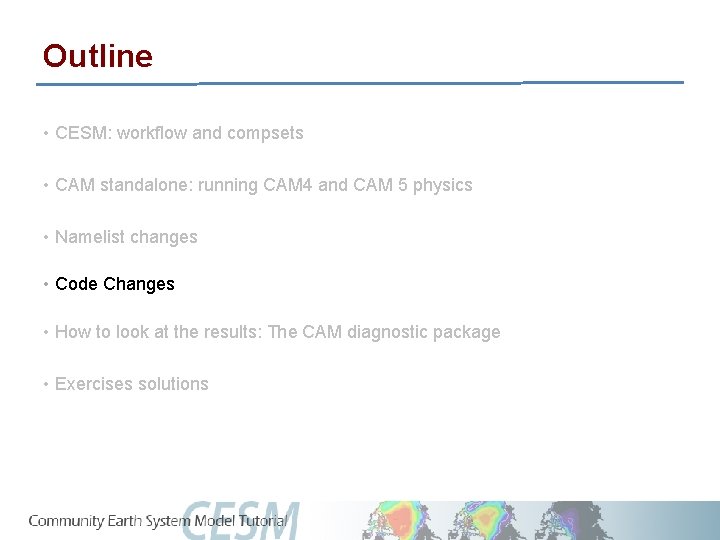 Outline • CESM: workflow and compsets • CAM standalone: running CAM 4 and CAM