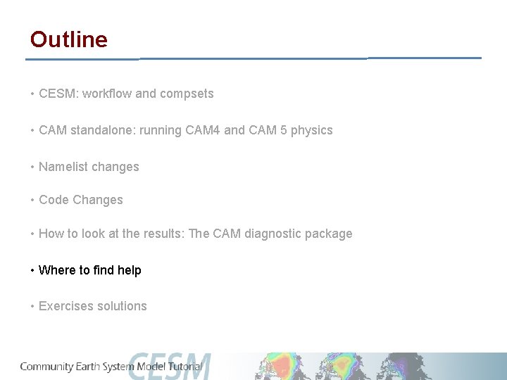 Outline • CESM: workflow and compsets • CAM standalone: running CAM 4 and CAM