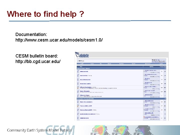 Where to find help ? Documentation: http: //www. cesm. ucar. edu/models/cesm 1. 0/ CESM