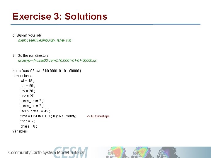 Exercise 3: Solutions 5. Submit your job qsub case 03. edinburgh_lahey. run 6. Go