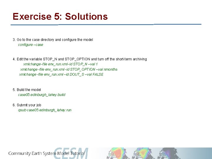 Exercise 5: Solutions 3. Go to the case directory and configure the model configure