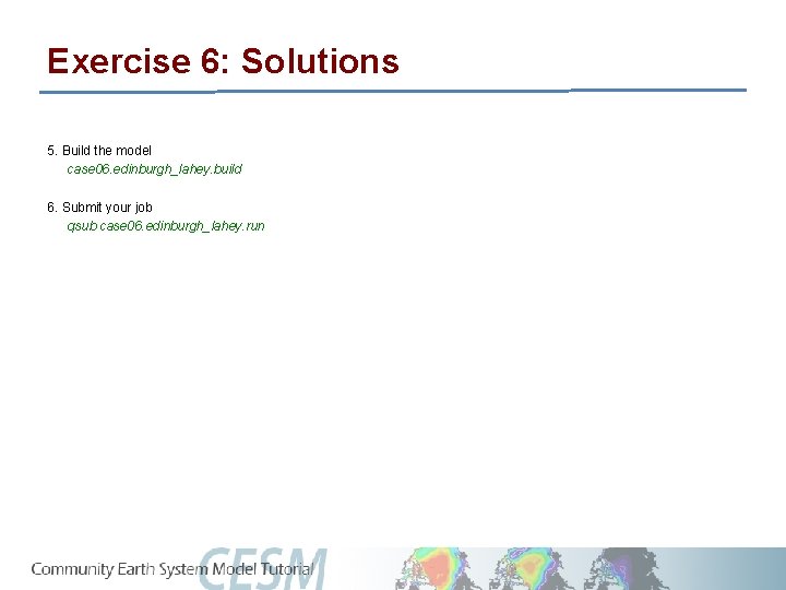 Exercise 6: Solutions 5. Build the model case 06. edinburgh_lahey. build 6. Submit your