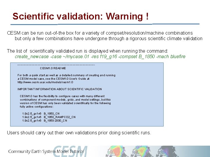 Scientific validation: Warning ! CESM can be run out-of-the box for a variety of