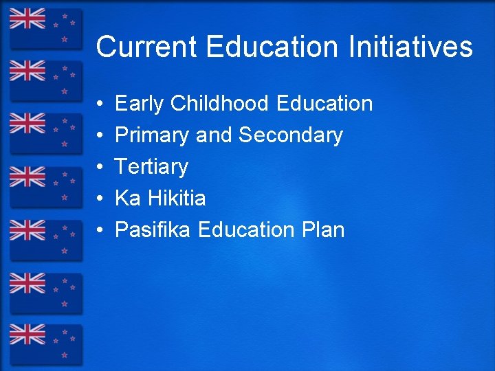 Current Education Initiatives • • • Early Childhood Education Primary and Secondary Tertiary Ka