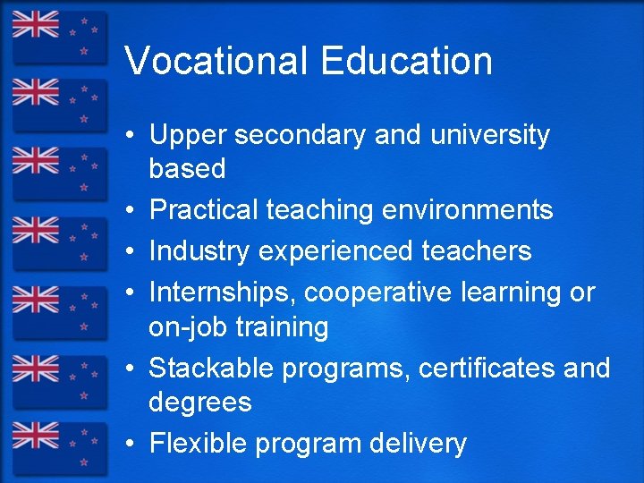 Vocational Education • Upper secondary and university based • Practical teaching environments • Industry