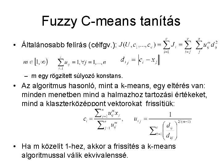 Fuzzy C-means tanítás • Általánosabb felírás (célfgv. ): – m egy rögzített súlyozó konstans.