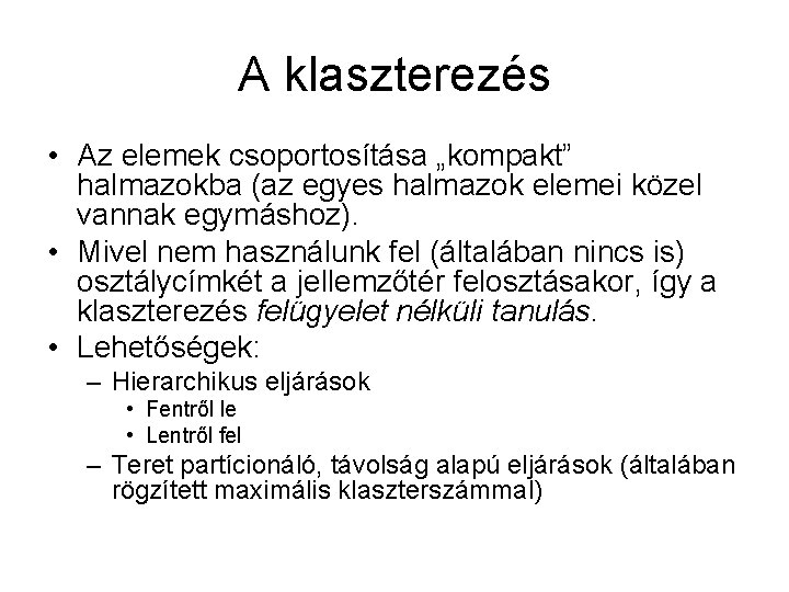 A klaszterezés • Az elemek csoportosítása „kompakt” halmazokba (az egyes halmazok elemei közel vannak