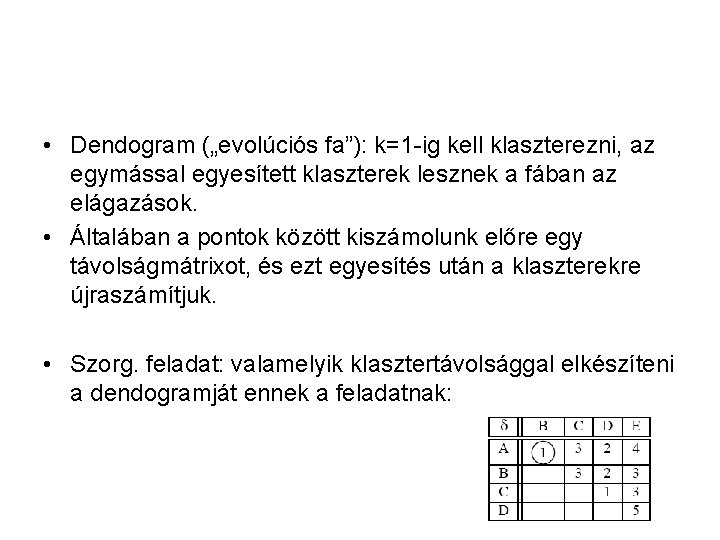  • Dendogram („evolúciós fa”): k=1 -ig kell klaszterezni, az egymással egyesített klaszterek lesznek