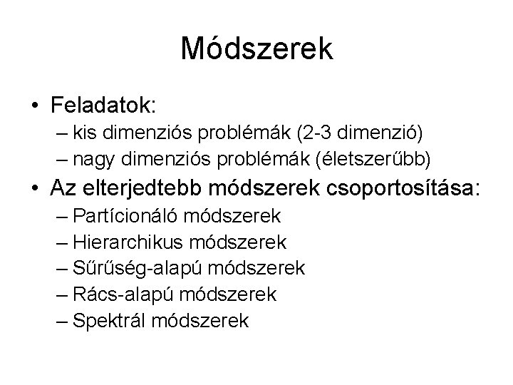 Módszerek • Feladatok: – kis dimenziós problémák (2 -3 dimenzió) – nagy dimenziós problémák