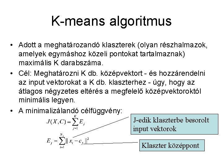 K-means algoritmus • Adott a meghatározandó klaszterek (olyan részhalmazok, amelyek egymáshoz közeli pontokat tartalmaznak)