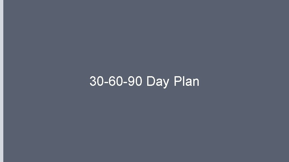 30 -60 -90 Day Plan 