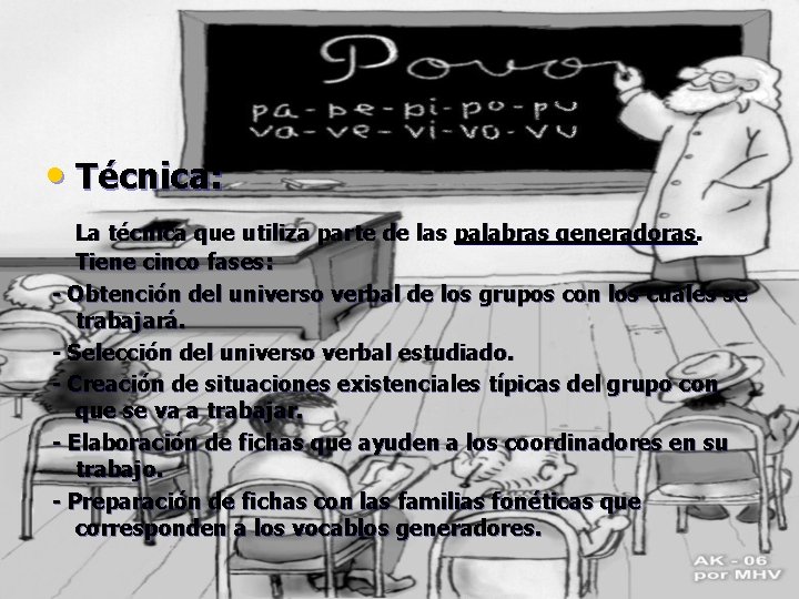  • Técnica: La técnica que utiliza parte de las palabras generadoras. Tiene cinco