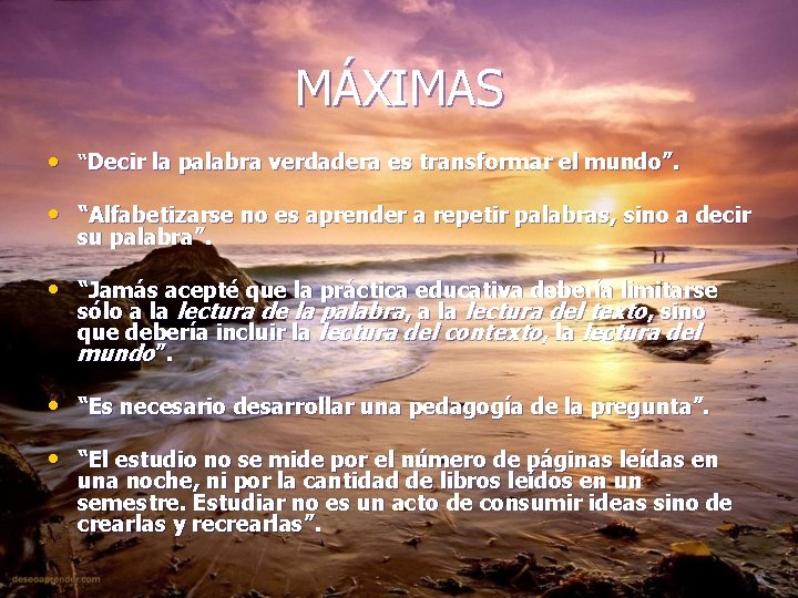 MÁXIMAS • “Decir la palabra verdadera es transformar el mundo”. • “Alfabetizarse no es