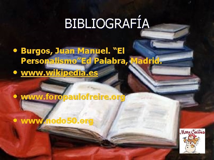 BIBLIOGRAFÍA • Burgos, Juan Manuel. “El • Personalismo”Ed Palabra, Madrid. www. wikipedia. es •