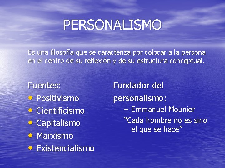 PERSONALISMO Es una filosofía que se caracteriza por colocar a la persona en el