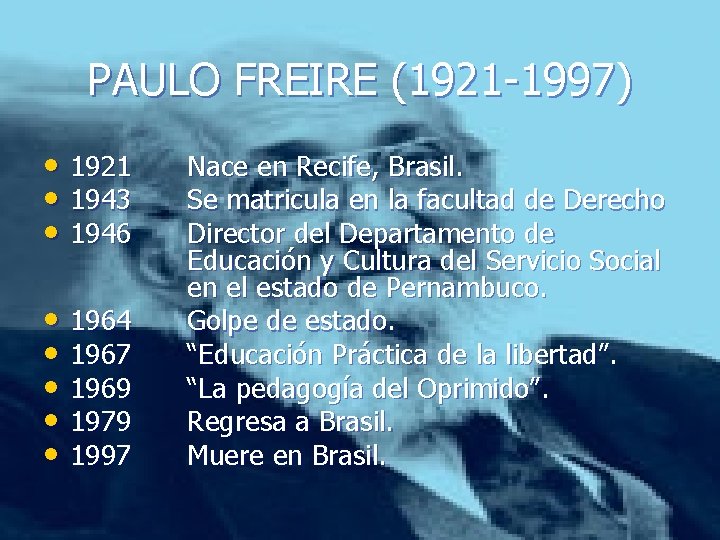 PAULO FREIRE (1921 -1997) • 1921 • 1943 • 1946 • 1964 • 1967