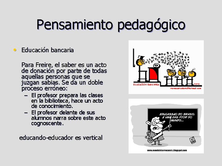 Pensamiento pedagógico • Educación bancaria Para Freire, el saber es un acto de donación