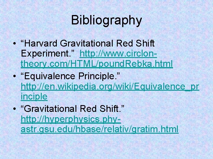 Bibliography • “Harvard Gravitational Red Shift Experiment. ” http: //www. circlontheory. com/HTML/pound. Rebka. html