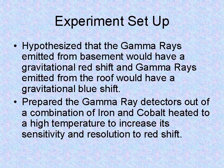 Experiment Set Up • Hypothesized that the Gamma Rays emitted from basement would have
