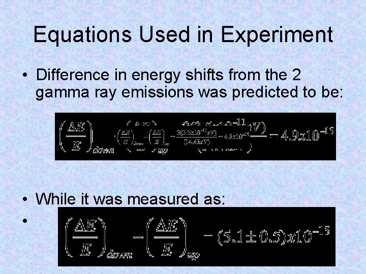 Equations Used in Experiment • Difference in energy shifts from the 2 gamma ray