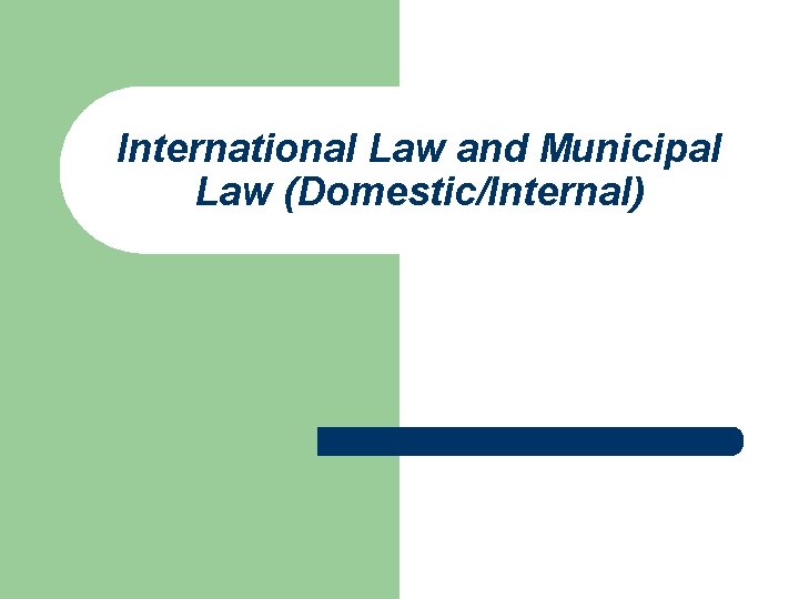 International Law and Municipal Law (Domestic/Internal) 