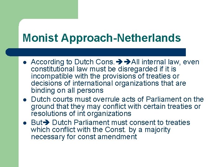 Monist Approach-Netherlands l l l According to Dutch Cons. All internal law, even constitutional