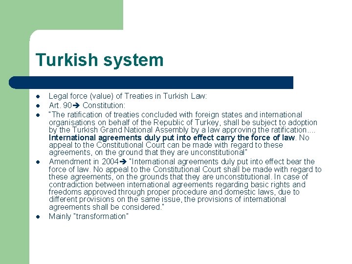 Turkish system l l l Legal force (value) of Treaties in Turkish Law: Art.