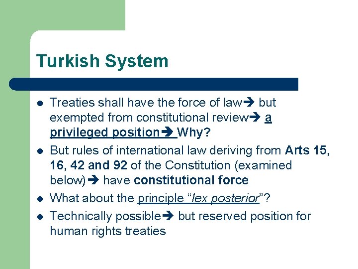 Turkish System l l Treaties shall have the force of law but exempted from