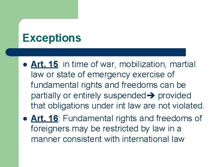 Exceptions l l Art. 15: in time of war, mobilization, martial law or state