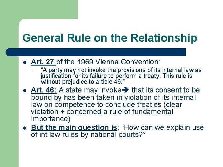 General Rule on the Relationship l Art. 27 of the 1969 Vienna Convention: –
