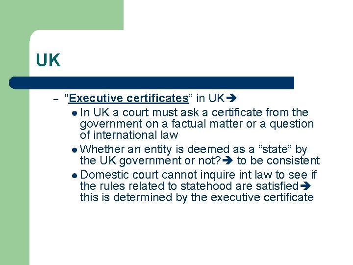 UK – “Executive certificates” in UK l In UK a court must ask a