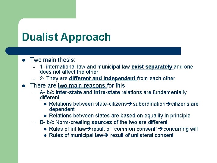 Dualist Approach l Two main thesis: – – l 1 - international law and