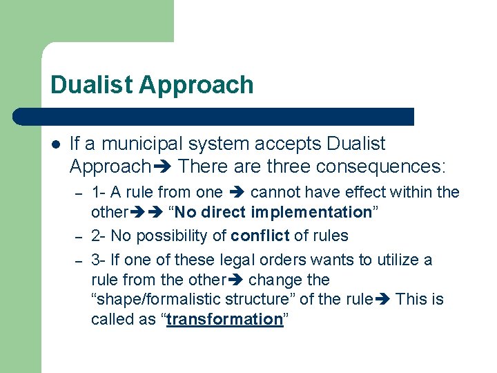 Dualist Approach l If a municipal system accepts Dualist Approach There are three consequences: