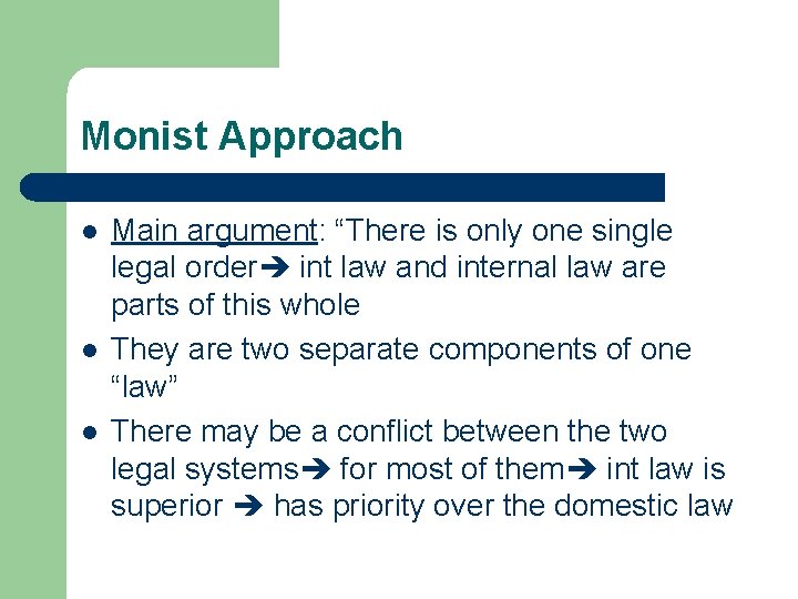Monist Approach l l l Main argument: “There is only one single legal order