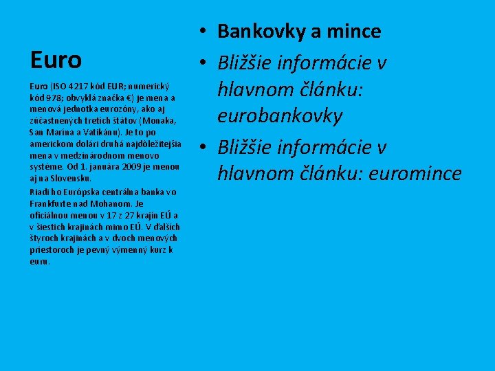 Euro (ISO 4217 kód EUR; numerický kód 978; obvyklá značka €) je mena a