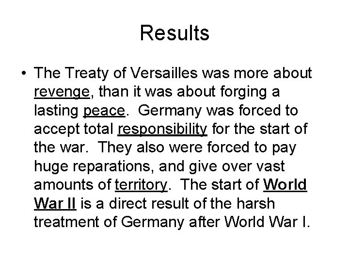 Results • The Treaty of Versailles was more about revenge, than it was about