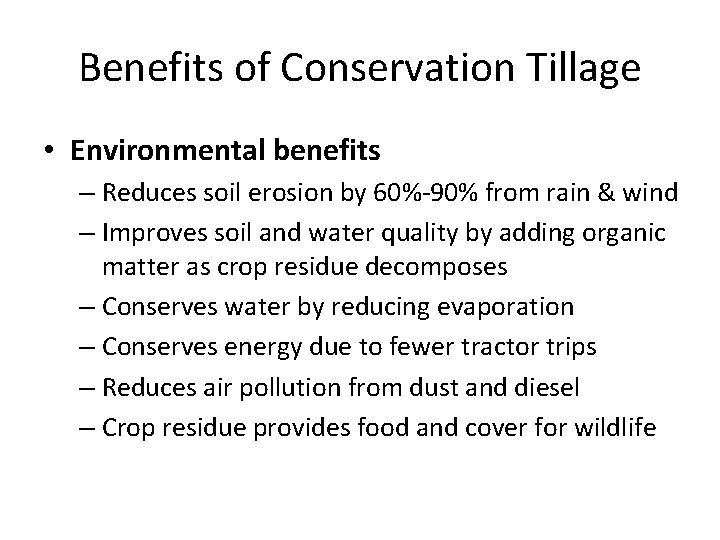 Benefits of Conservation Tillage • Environmental benefits – Reduces soil erosion by 60%-90% from