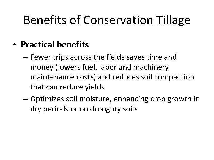 Benefits of Conservation Tillage • Practical benefits – Fewer trips across the fields saves